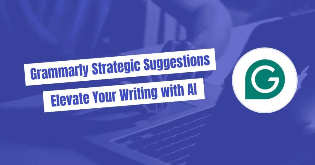 Grammarly Strategic Suggestions - Elevate Your Writing AI