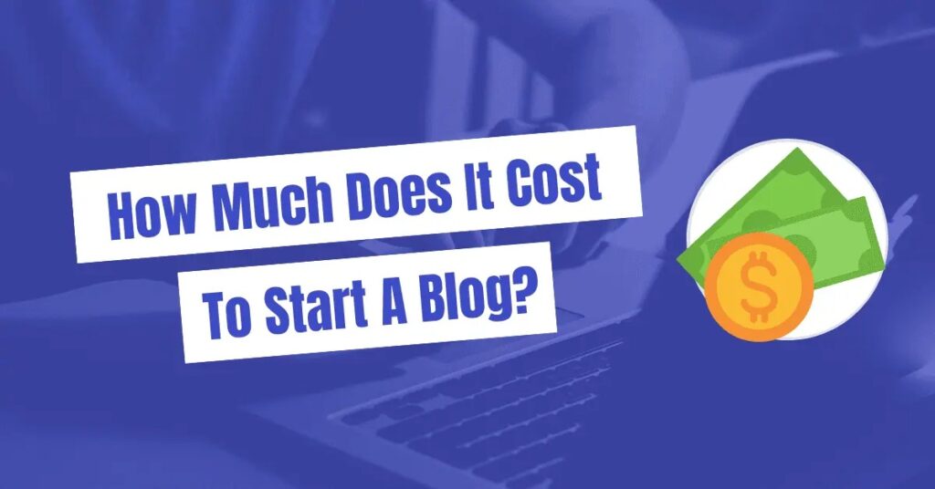 How Much Does it Cost to Start a Blog (in 2024)