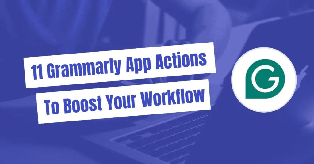 Use These 11 Grammarly App Actions To Boost Your Workflow